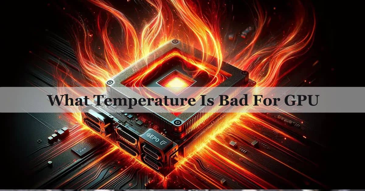 What Temperature Is Bad For GPU