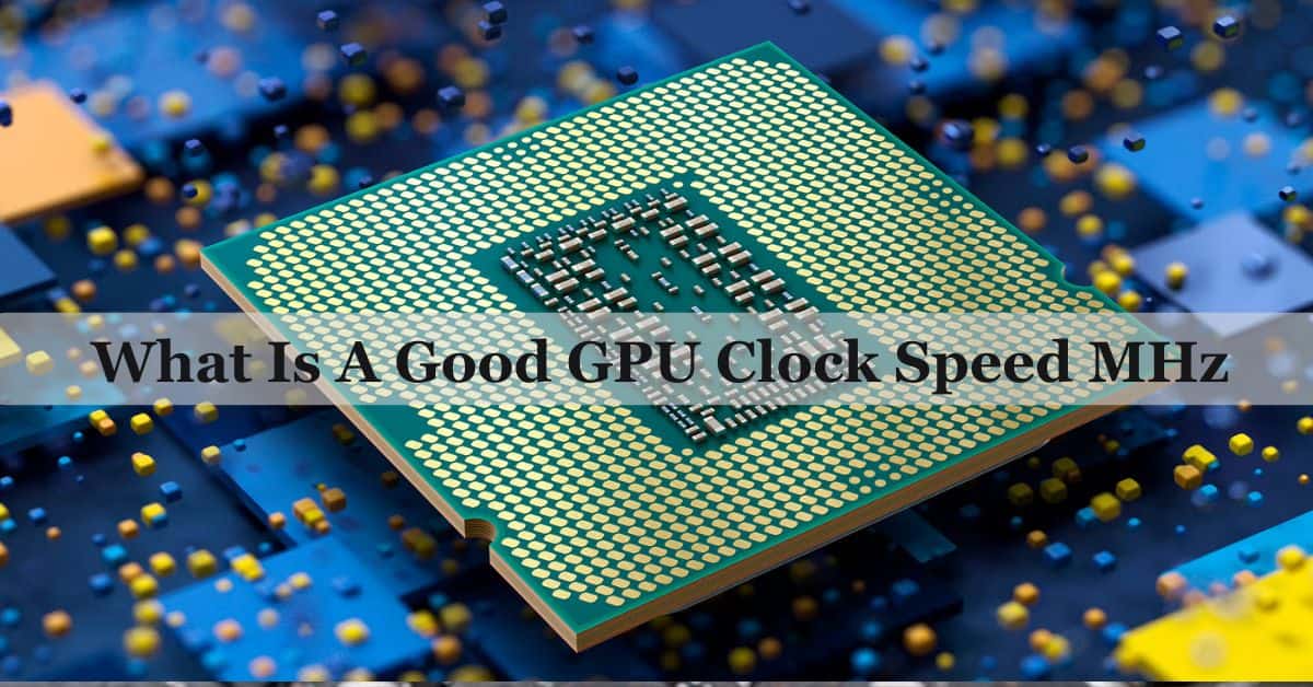 What Is A Good GPU Clock Speed MHz