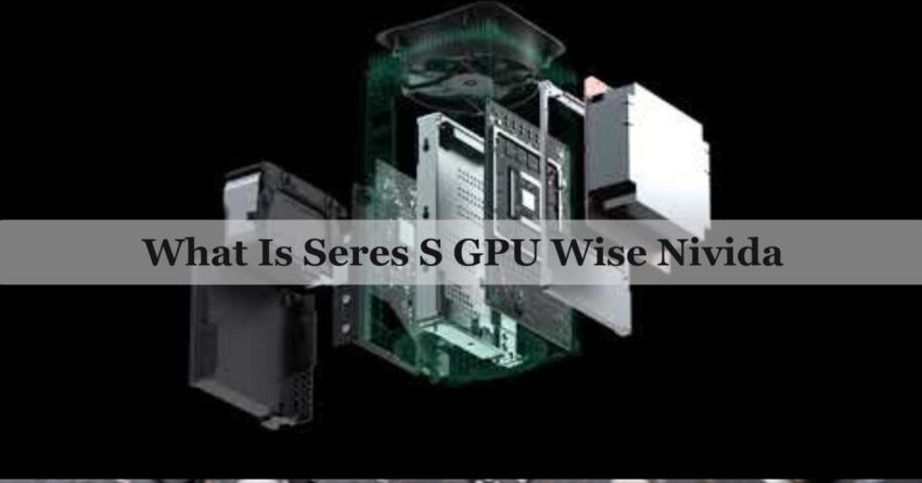 What Is Seres S GPU Wise Nivida