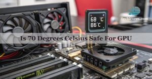 Is 70 Degrees Celsius Safe For GPU